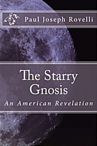 The Starry Gnosis: An American Revelation (Paperback)