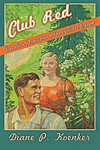 Club Red: Vacation Travel and the Soviet Dream (Paperback)
