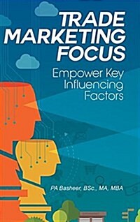 Trade Marketing Focus: Empower Key Influencing Factors (Hardcover)