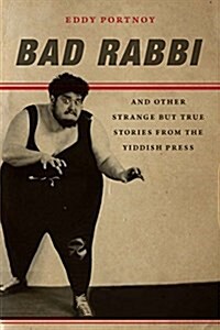 Bad Rabbi: And Other Strange But True Stories from the Yiddish Press (Paperback)