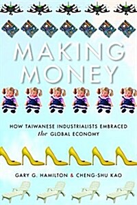 [중고] Making Money: How Taiwanese Industrialists Embraced the Global Economy (Paperback)