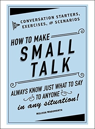 How to Make Small Talk: Conversation Starters, Exercises, and Scenarios (Hardcover)