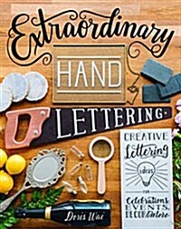 Extraordinary Hand Lettering: Creative Lettering Ideas for Celebrations, Events, Decor & More (Hardcover)