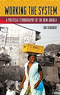 Working the System: A Political Ethnography of the New Angola (Hardcover)