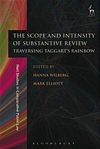 The Scope and Intensity of Substantive Review : Traversing Taggart’s Rainbow (Paperback)