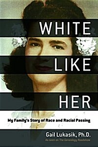 White Like Her: My Familys Story of Race and Racial Passing (Hardcover)