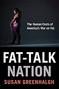 Fat-Talk Nation: The Human Costs of Americas War on Fat (Paperback)