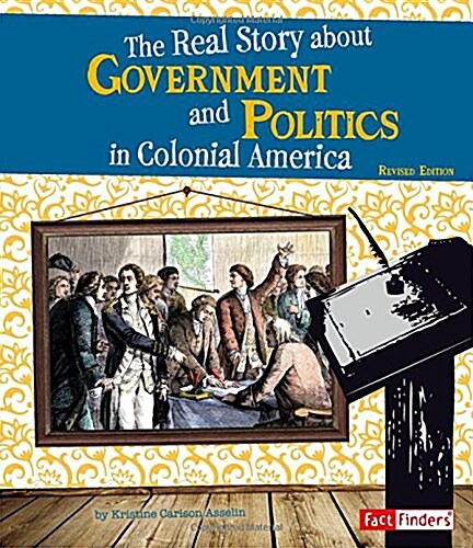 The Real Story about Government and Politics in Colonial America (Paperback)