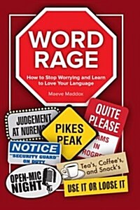Word Rage: How to Stop Worrying and Learn to Love the Language (Paperback)