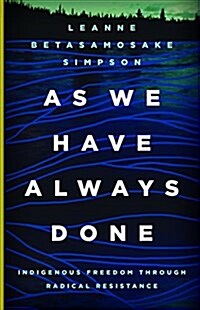 As We Have Always Done: Indigenous Freedom Through Radical Resistance (Hardcover)