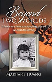 Beyond Two Worlds: A Taiwanese-American Adoptees Memoir & Search for Identity (Hardcover)