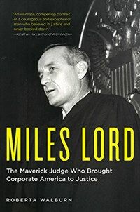 Miles Lord : the maverick judge who brought corporate America to justice