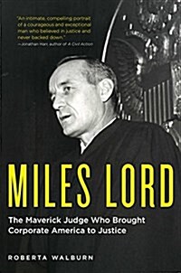 Miles Lord: The Maverick Judge Who Brought Corporate America to Justice (Hardcover)