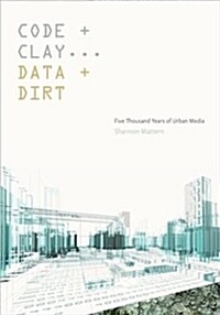 Code and Clay, Data and Dirt: Five Thousand Years of Urban Media (Hardcover)