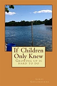 If Children Only Knew: Growing Up Is Hard to Do (Paperback)