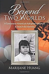 Beyond Two Worlds: A Taiwanese-American Adoptees Memoir & Search for Identity (Paperback)