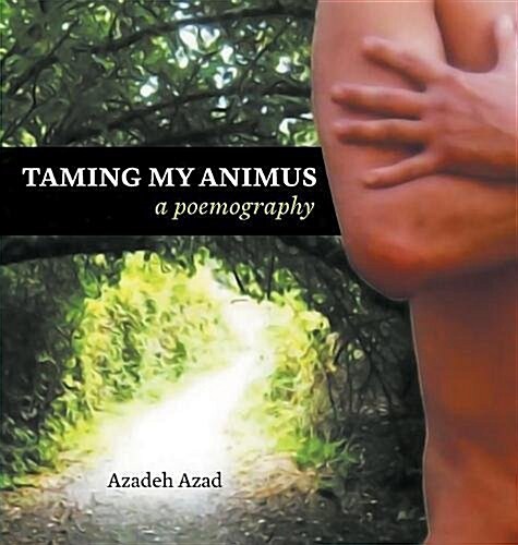 Taming My Animus: A Poemography (Hardcover)