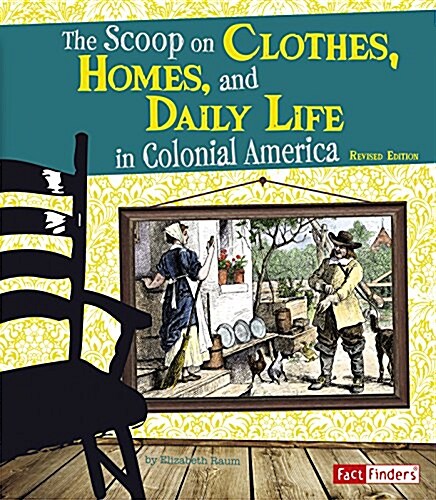 The Scoop on Clothes, Homes, and Daily Life in Colonial America (Paperback)