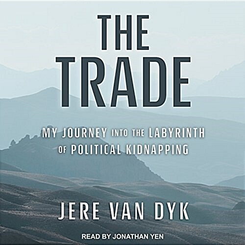 The Trade: My Journey Into the Labyrinth of Political Kidnapping (Audio CD)