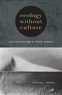 Ecology Without Culture: Aesthetics for a Toxic World (Paperback)
