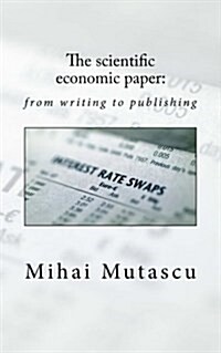 The Scientific Economic Paper: From Writing to Publishing (Paperback)