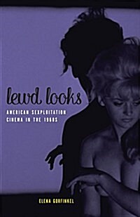 Lewd Looks: American Sexploitation Cinema in the 1960s (Paperback)