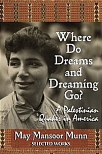 Where Do Dreams and Dreaming Go?: A Palestinian Quaker in America (Paperback)