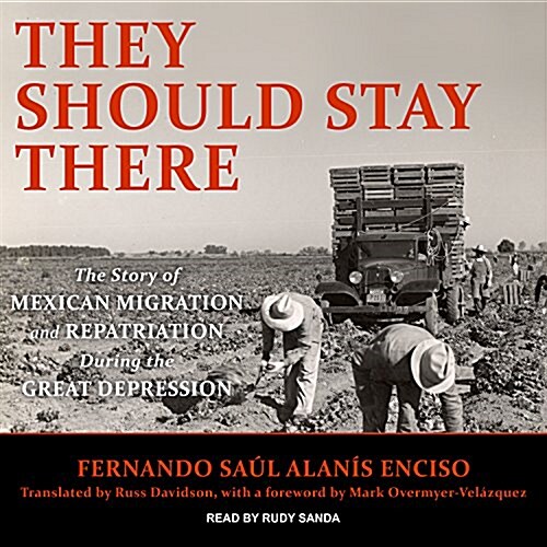 They Should Stay There: The Story of Mexican Migration and Repatriation During the Great Depression (MP3 CD)