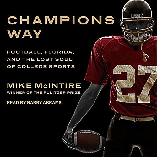 Champions Way: Football, Florida, and the Lost Soul of College Sports (MP3 CD)