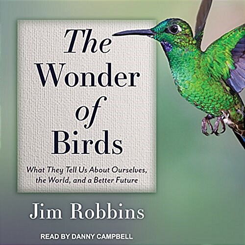 The Wonder of Birds: What They Tell Us about Ourselves, the World, and a Better Future (Audio CD)