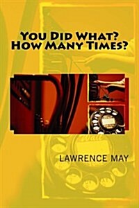 You Did What? How Many Times? (Paperback)