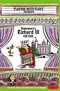 Shakespeares Richard III for Kids: 3 Short Melodramatic Plays for 3 Group Sizes (Paperback)