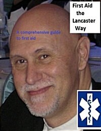 First Aid the Lancaster Way: A Comprehensive and Practical First Aid Manual (Paperback)