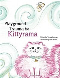 Playground Trauma for Kittyrama: Does a Bump in Kittyramas Day, Make Her Not Want to Play? See How She Deals with the Stun, That Interrupts a Day of (Paperback)