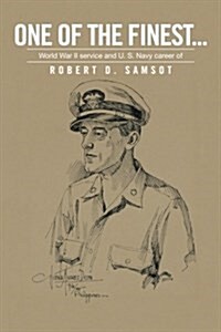 One of the Finest . . .: World War II Service and U.S. Navy Career of (Paperback)