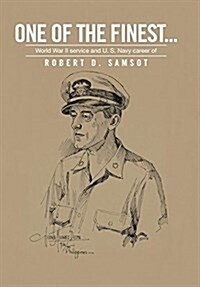 One of the Finest . . .: World War II Service and U.S. Navy Career of (Hardcover)