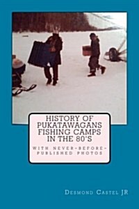 History of Pukatawagans Fishing Camps in the 80s (Paperback)