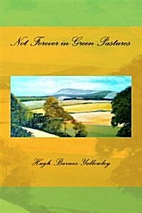 Not Forever in Green Pastures (Paperback)