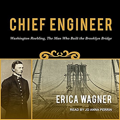 Chief Engineer: Washington Roebling, the Man Who Built the Brooklyn Bridge (Audio CD)