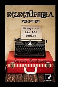 Eclectopedia Vol. One: Essays on All the Topics (Paperback)
