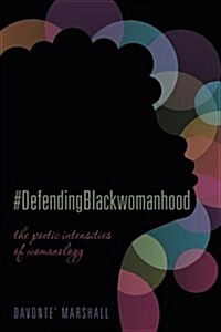 #Defendingblackwomanhood: The Poetic Intensities of Womanology (Paperback)