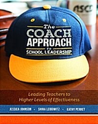 The Coach Approach to School Leadership: Leading Teachers to Higher Levels of Effectiveness (Paperback)