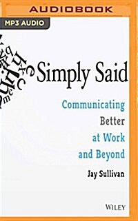 Simply Said: Communicating Better at Work and Beyond (MP3 CD)