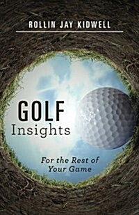 Golf Insights: For the Rest of Your Game (Paperback)