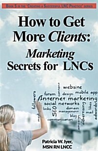 How to Get More Clients: Marketing Secrets for Lncs (Paperback)