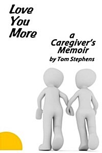 Love You More: A Caregivers Memoir (Paperback)