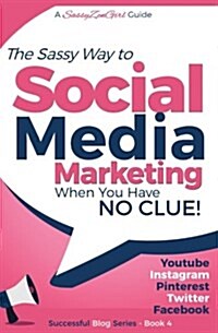 Social Media Marketing - When You Have No Clue!: Youtube, Instagram, Pinterest, Twitter, Facebook (Paperback)
