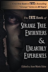 Strange True Encounters & Unearthly Experiences: 25 Mind-Boggling Reports of the Paranormal - Never Before in Book Form (Paperback)