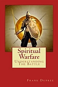 Spiritual Warfare: Understanding the Battle (Paperback)