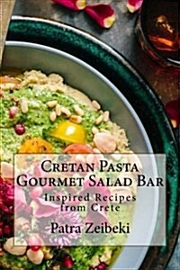 Cretan Pasta Gourmet Salad Bar: Inspired Recipes from Crete (Paperback)